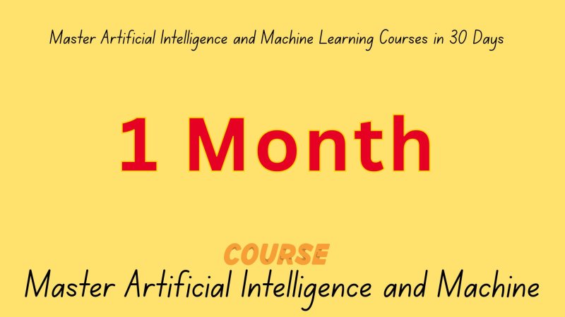 Master Artificial Intelligence and Machine Learning Courses in 30 Days