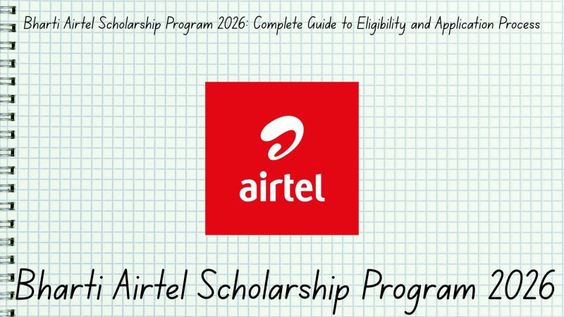 Bharti Airtel Scholarship Program 2026: Complete Guide to Eligibility and Application Process